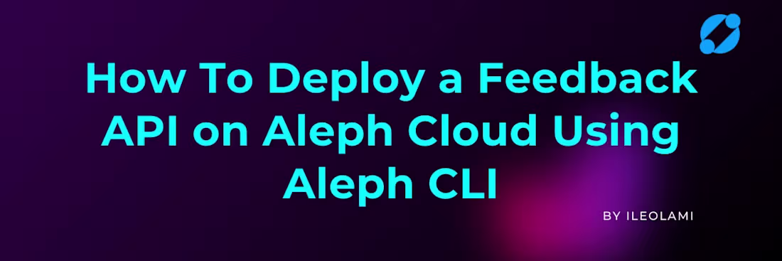 Cover image for Deploying a Feedback API on Aleph Cloud