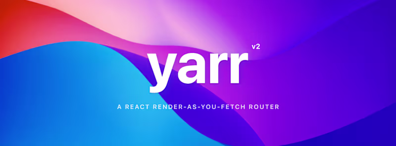 Cover image for Yarr - React Render-As-You-Fetch Router 
