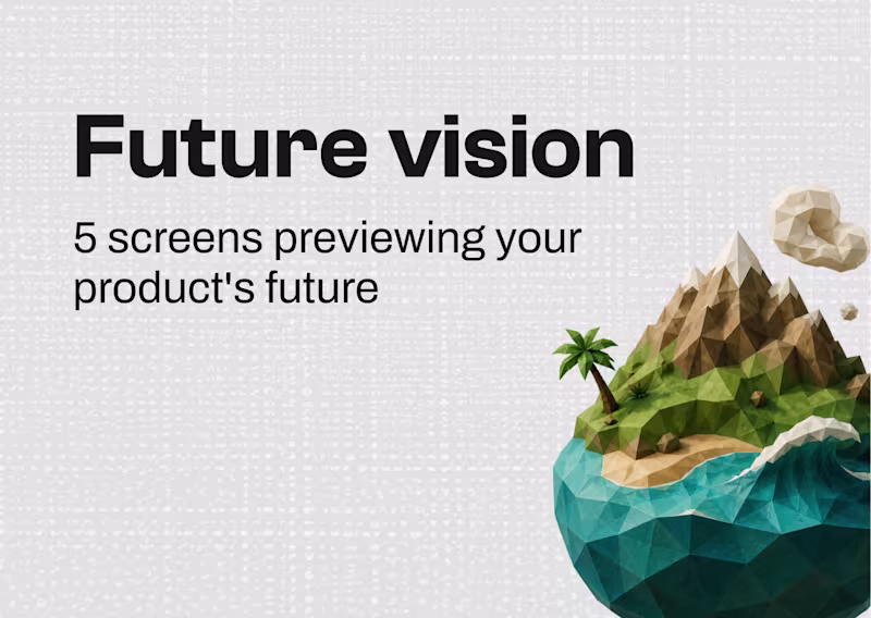 Cover image for A redesign of 3–5 key screens to preview your product’s future