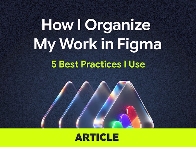 Cover image for How I Organize My Work in Figma: 5 Best Practices I Use