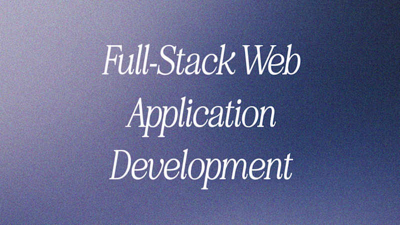 Cover image for Full-Stack Web Application Development