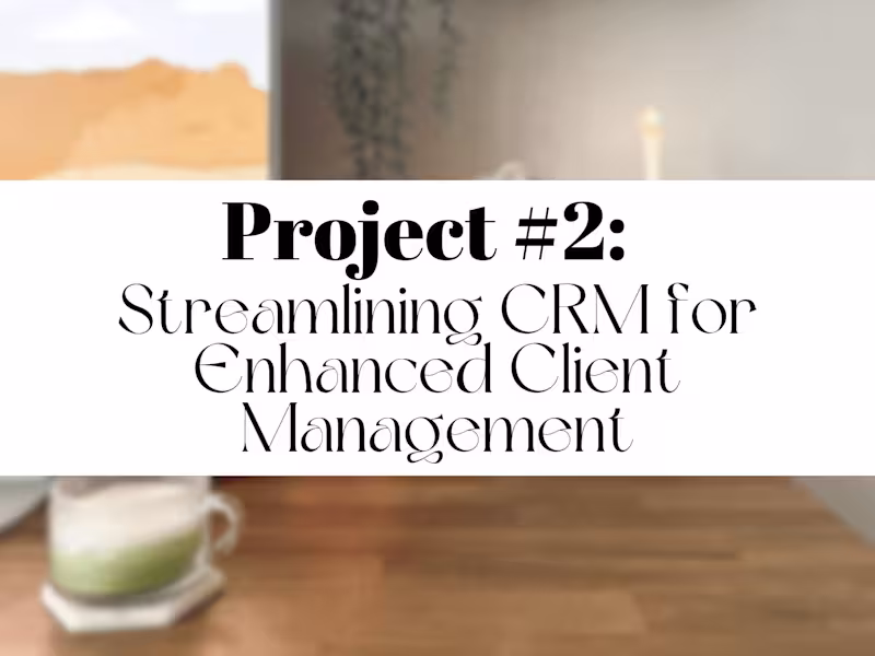Cover image for Project #2: Streamlining CRM for Enhanced Client Management