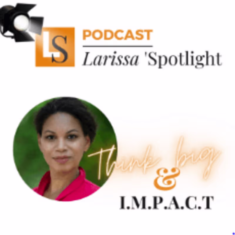 Cover image for Podcast: Larissa' Spotlight: Think Big & Impact