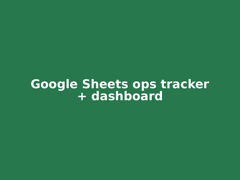 Cover image for Google Sheets ops tracker and dashboard (Apps Script)