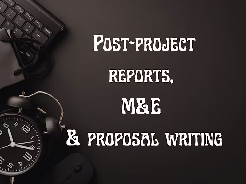 Cover image for M&E Reports, Post-Project Write-ups & Proposal Writing