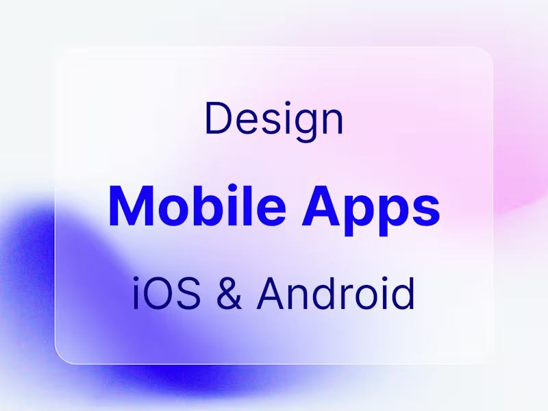 Cover image for Intuitive, User-First Mobile App Design for iOS & Android