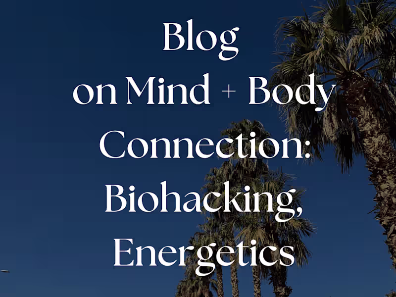 Cover image for (Blog) Mind + Body Connection: Biohacking, Energetics...