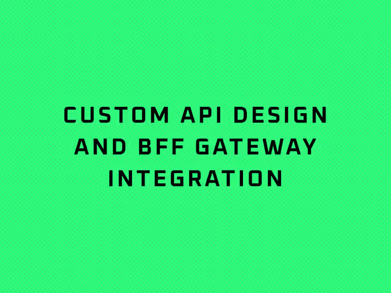 Cover image for Custom API Design and BFF Gateway Integration