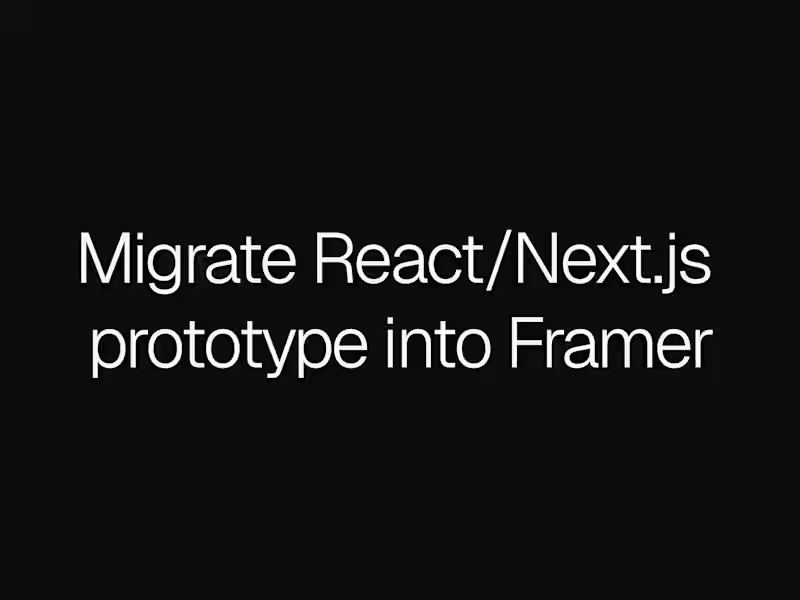 Cover image for Migrate React/Next.js prototype into Framer