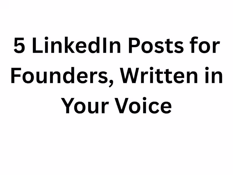 Cover image for 5 LinkedIn Posts for Founders, Written in Your Voice
