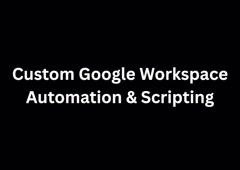 Cover image for Custom Google Workspace Automation & Scripting