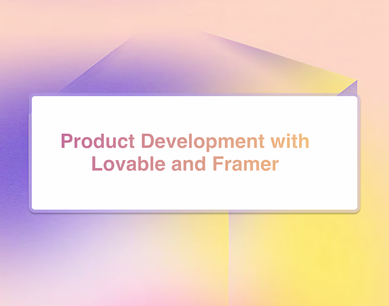 Cover image for Product Development with Lovable and Framer