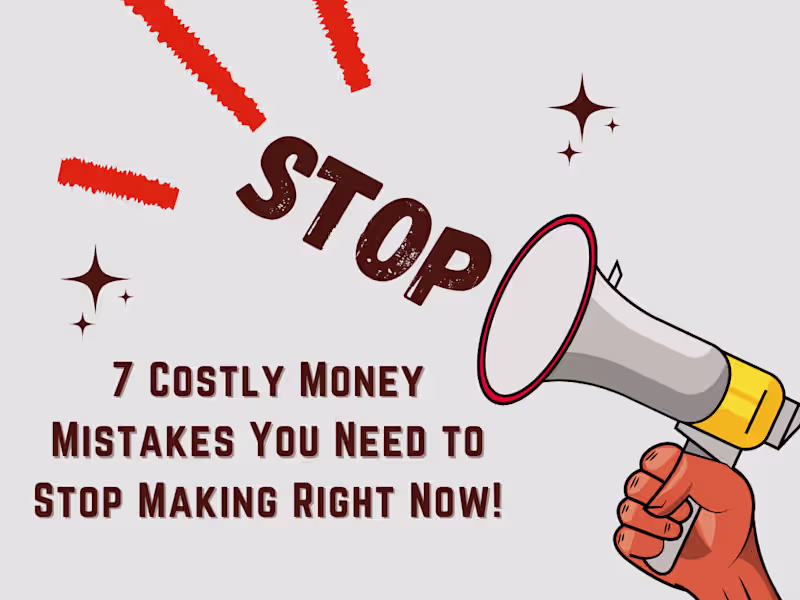 Cover image for 7 Costly Money Mistakes You Need to Stop Making Right Now!