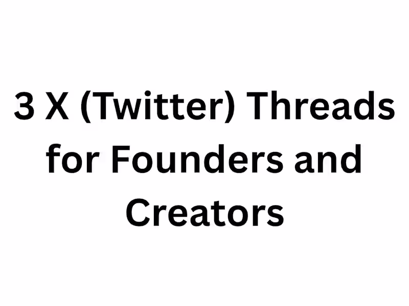 Cover image for 3 X (Twitter) Threads for Founders and Creators