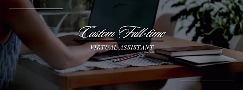 Cover image for Custom Full-time Virtual Assistant