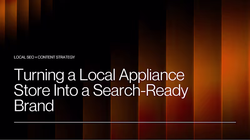 Cover image for How We Turned a Local Appliance Store Into a Search-Ready Brand