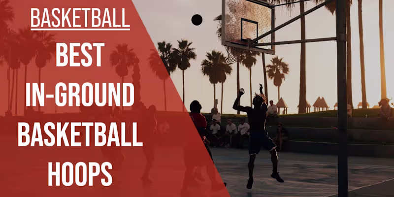 Cover image for Best In-Ground Basketball Hoop Reviewed