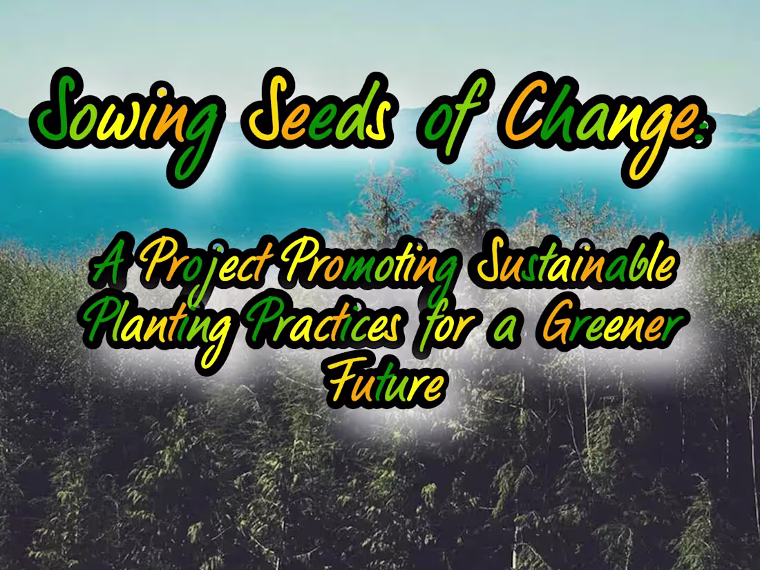 Cover image for Sowing Seeds of Change: A Project Promoting Sustainable Planting