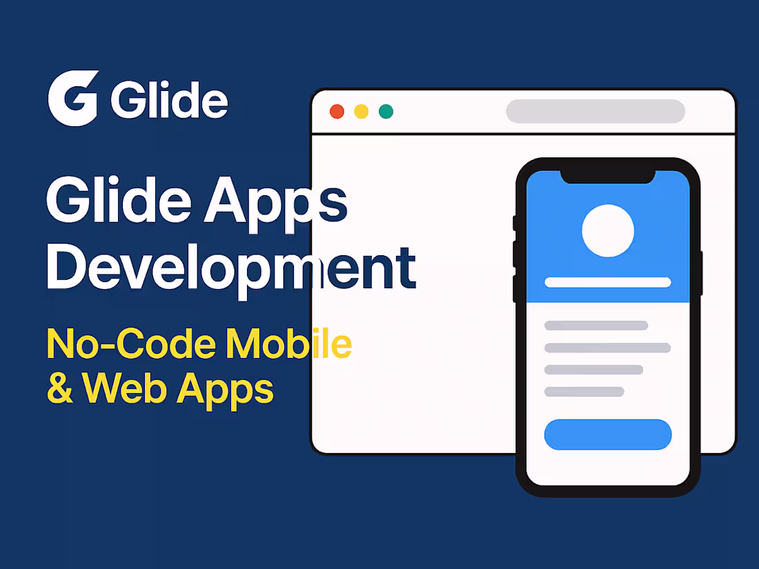 Cover image for Glide Apps Development | No-Code Mobile & Web Apps