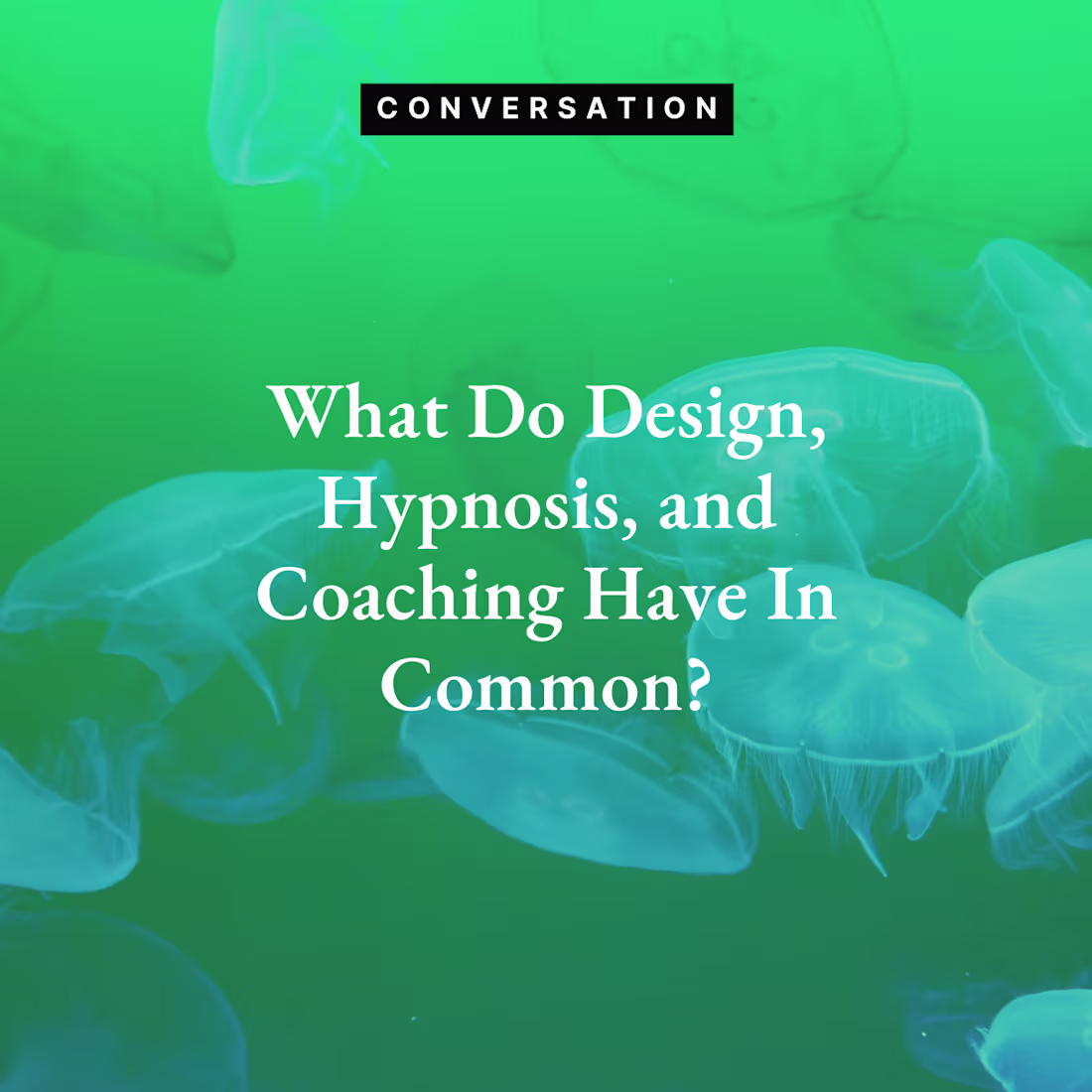 Cover image for Article: What Do Design, Hypnosis, and Coaching Have In Common?