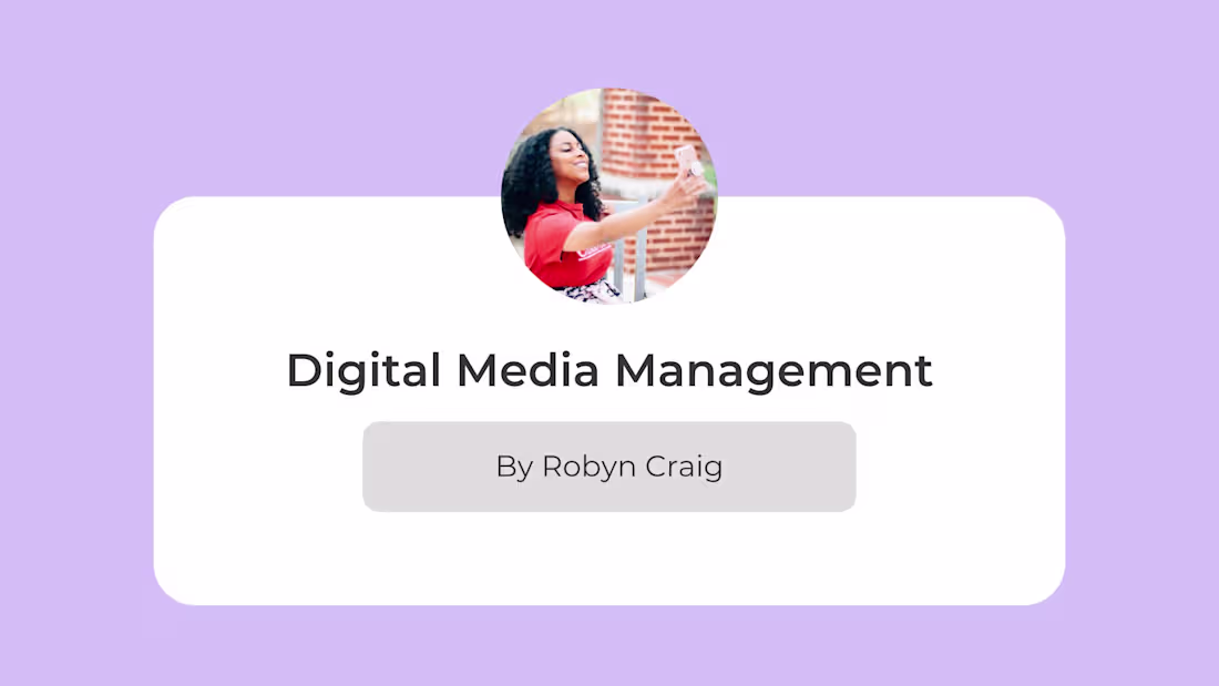 Cover image for 👩🏽‍💻 Digital Media Management with Robyn 💡