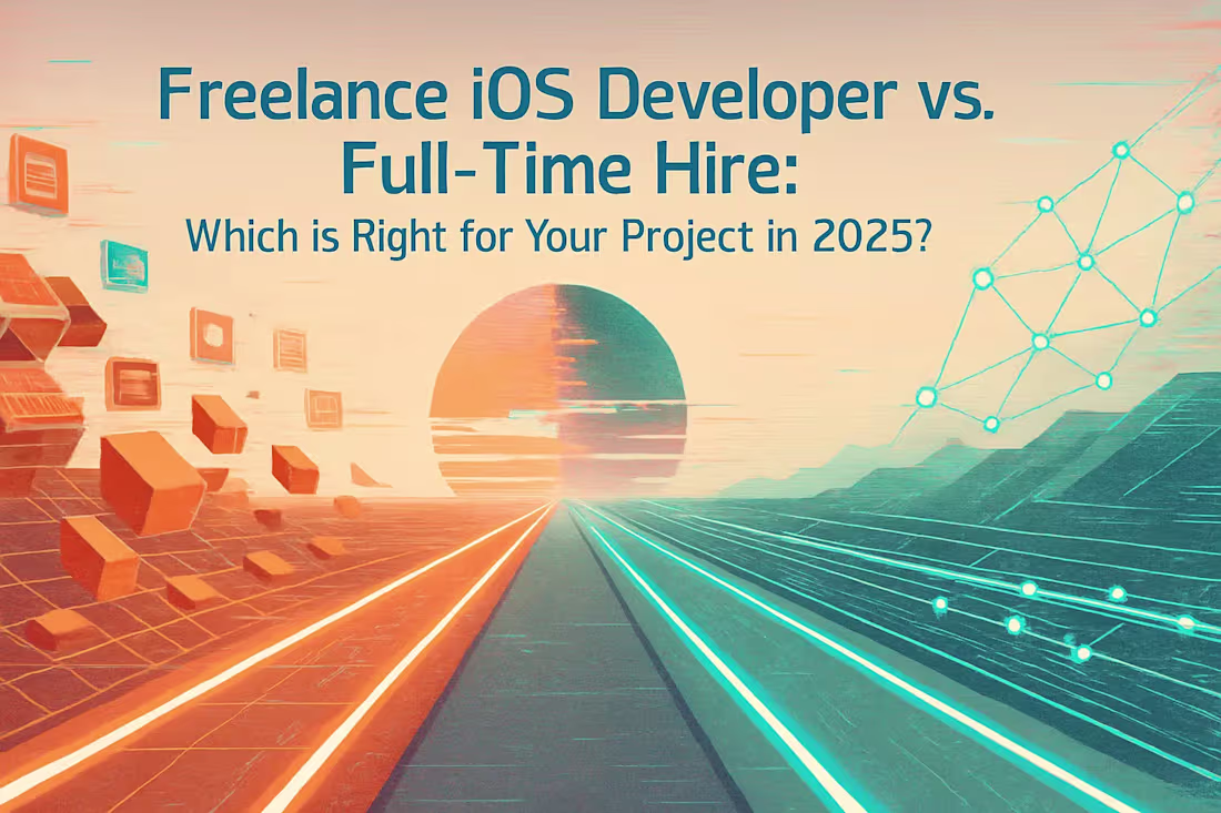 Cover image for Freelance iOS Developer vs. Full-Time Hire: Which is Right for Your Project in 2025?