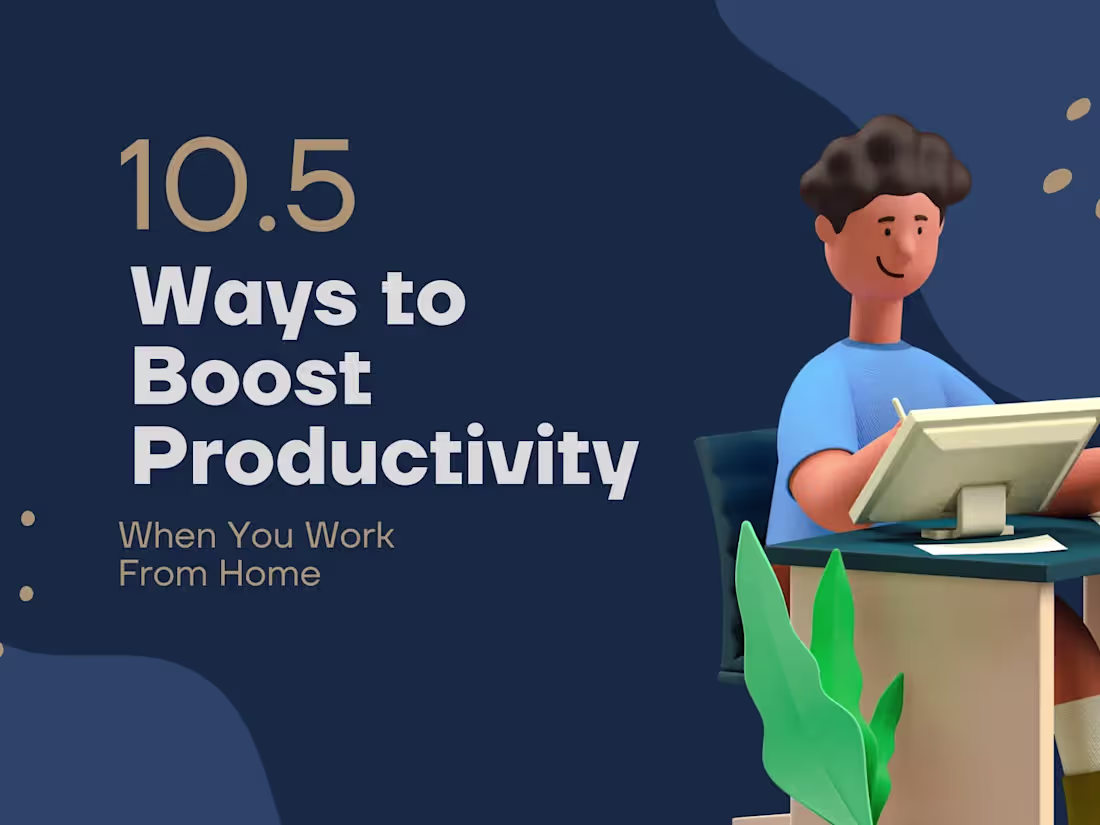 Cover image for 10.5 Ways to Boost Productivity When You Work from Home - Medium