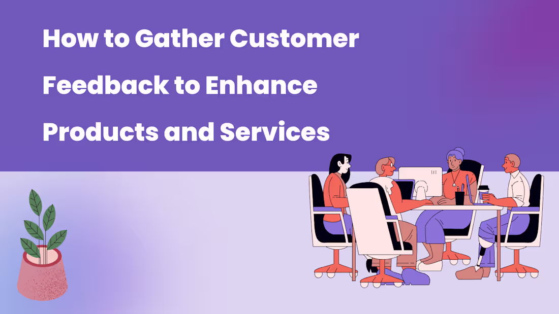 Cover image for How to Gather Customer Feedback to Enhance Products and Services