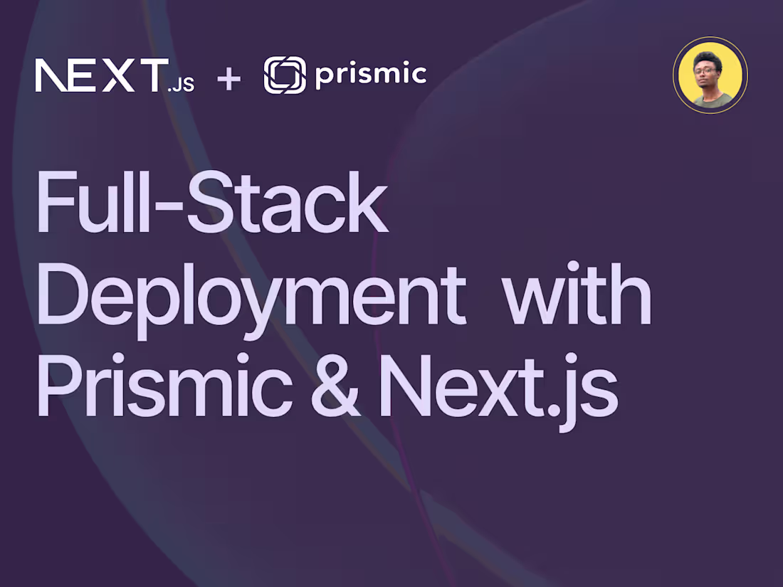 Cover image for Prismic + Next.js - Full-Stack Application Deployment