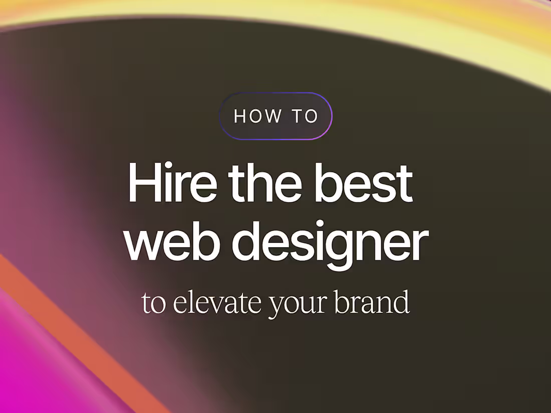 Cover image for How To Hire the Best Web Designer to Elevate Your Brand