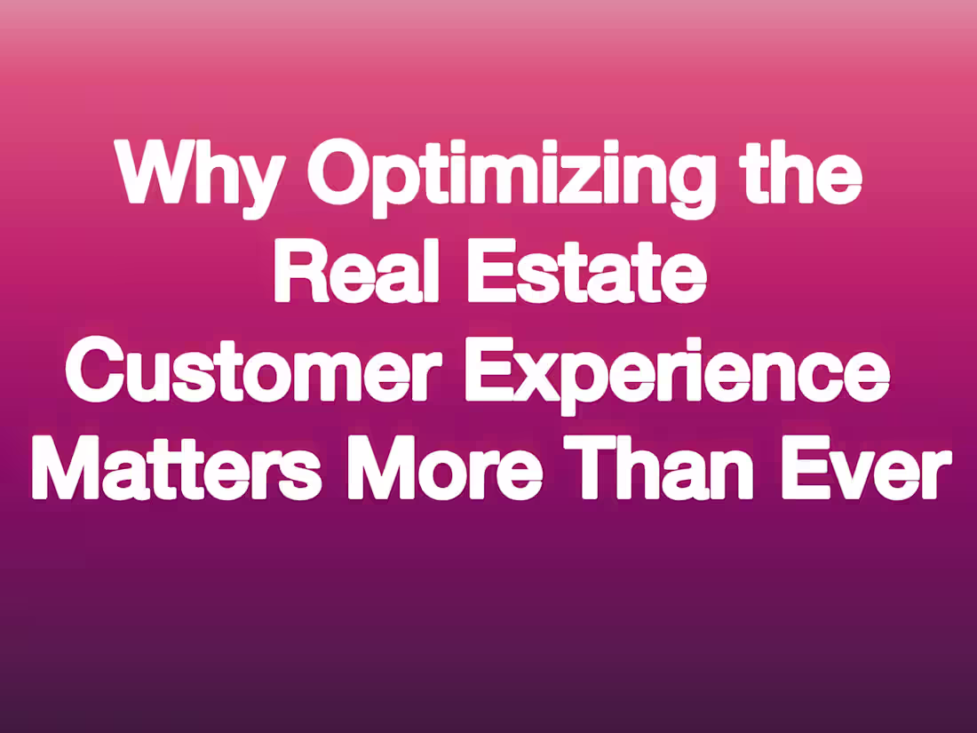 Cover image for Why Optimizing the Real Estate Customer Experience Matters More 