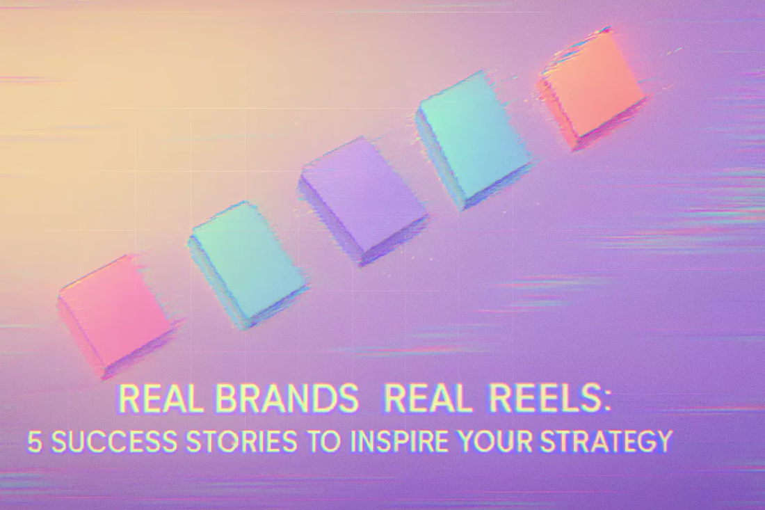 Cover image for Real Brands, Real Reels: 5 Success Stories to Inspire Your Strategy