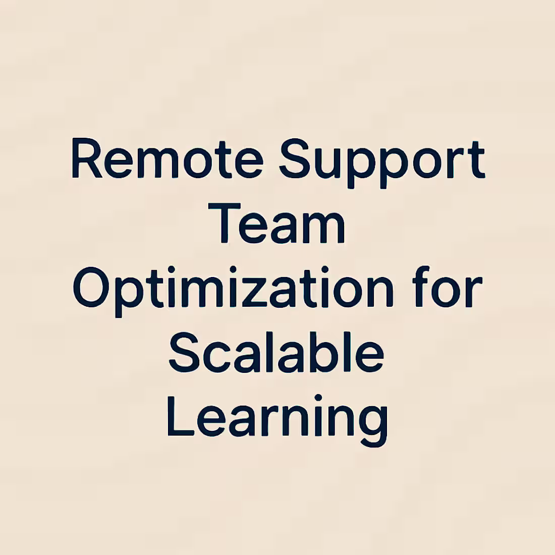 Cover image for Remote Support Team Optimization for Scalable Learning