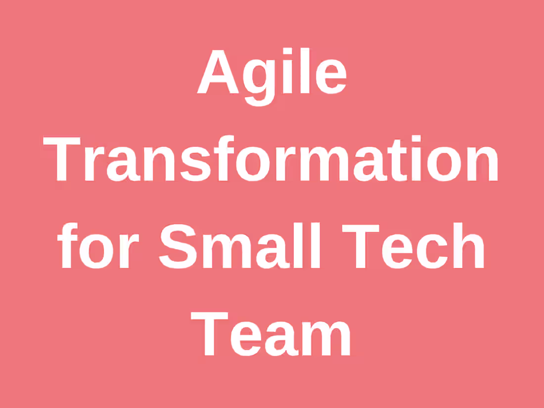 Cover image for Agile Transformation for Small Tech Team