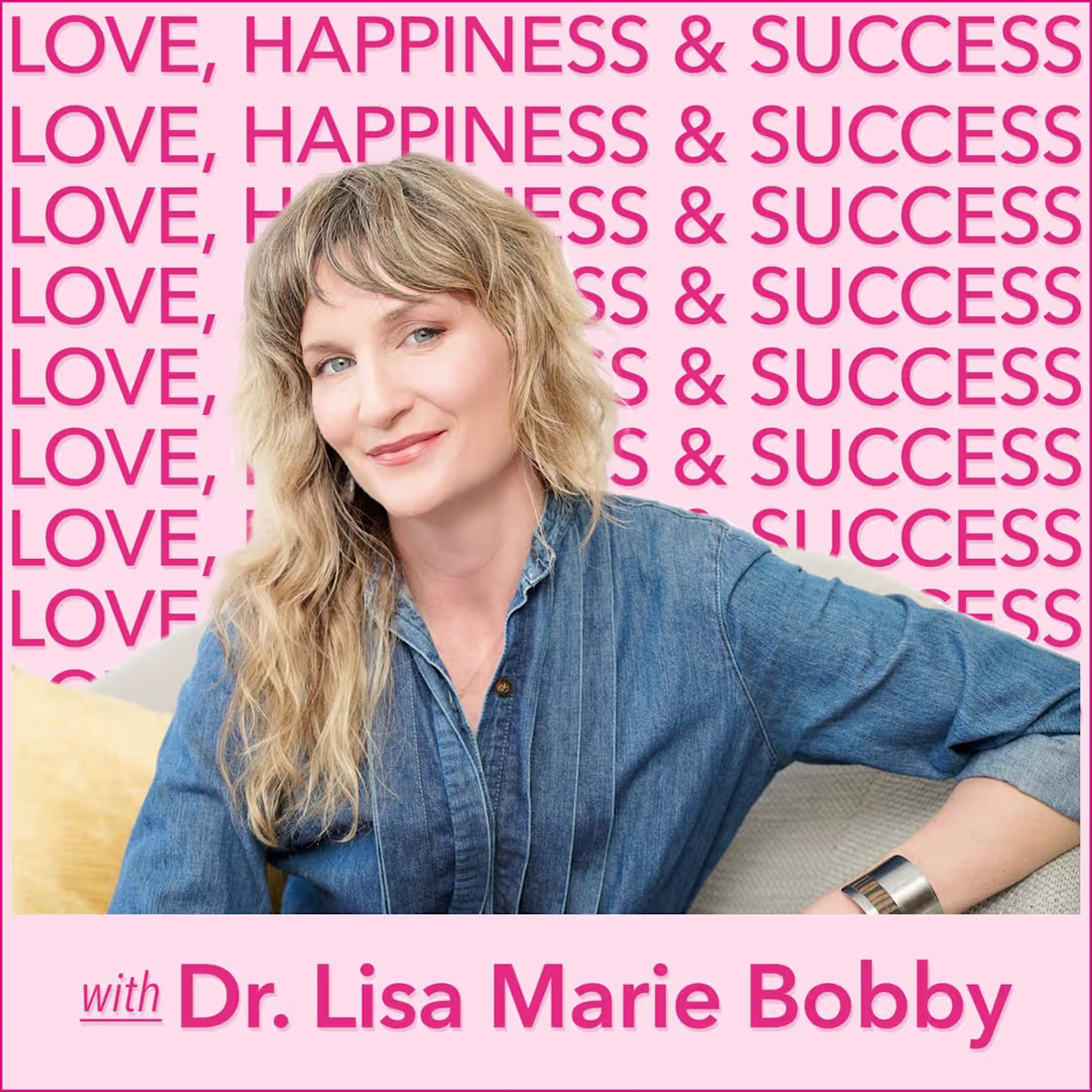 Cover image for Love, Happiness and Success with Dr. Lisa Marie Bobby