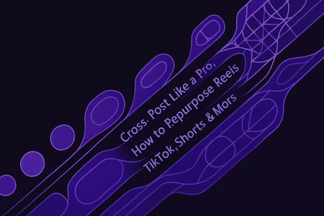 Cover image for Cross-Post Like a Pro: How to Repurpose Reels for TikTok, Shorts & More
