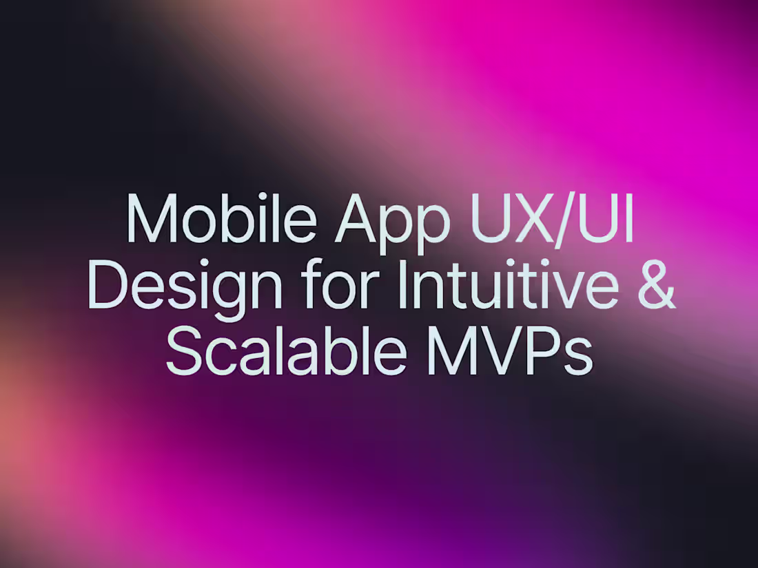 Cover image for Mobile App UX/UI Design for Intuitive & Scalable MVPs
