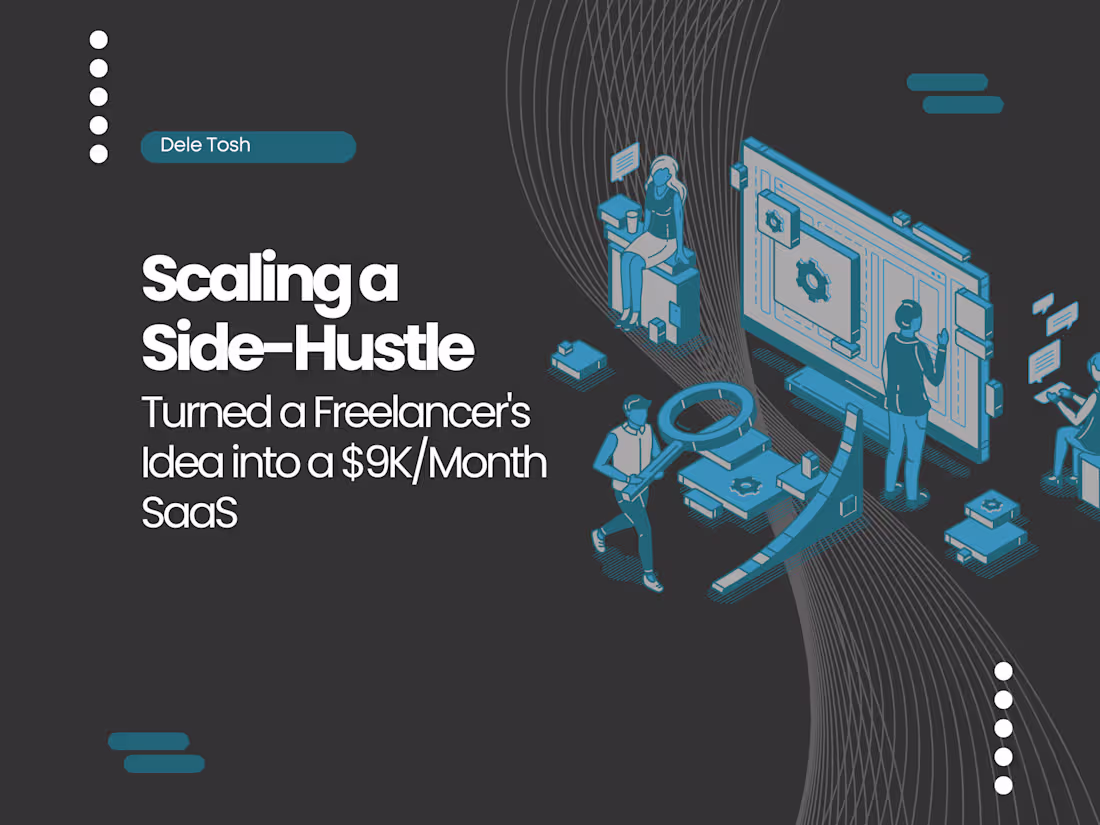 Cover image for Scaling a Side-Hustle: A Freelancer's Idea into a $9K/Month SaaS