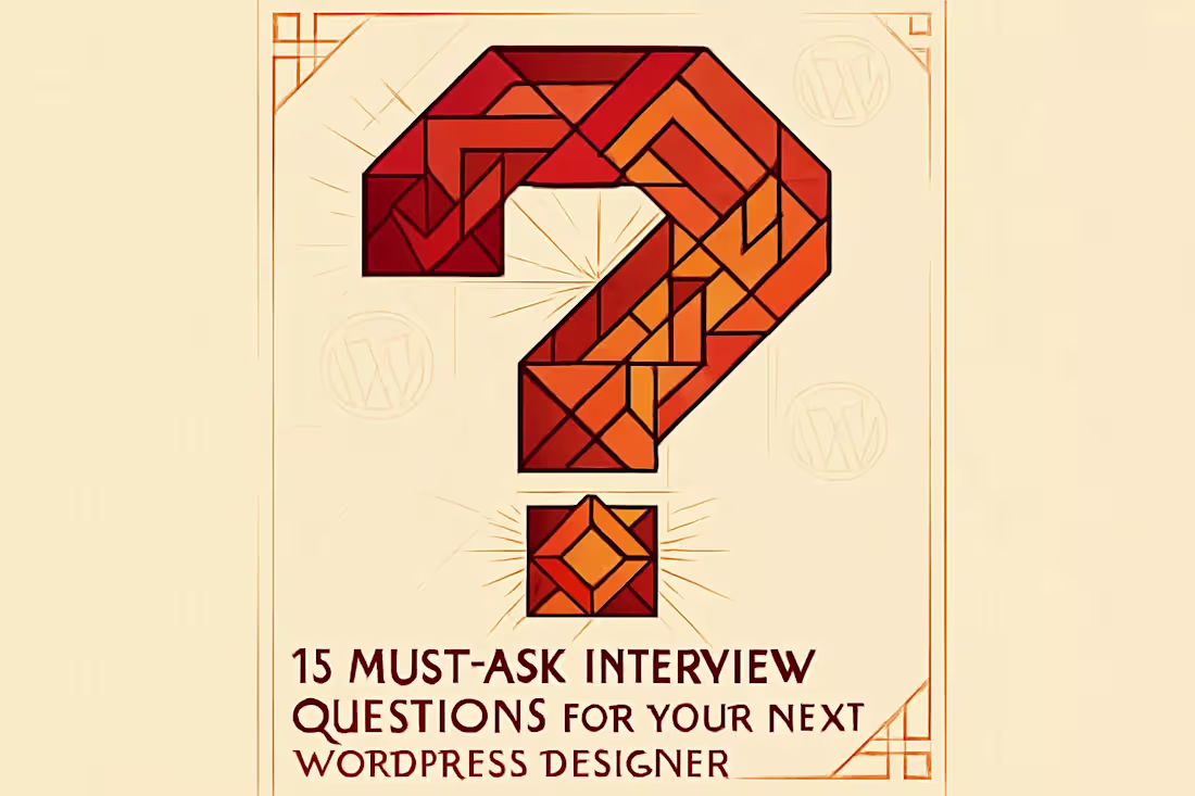 Cover image for 15 Must-Ask Interview Questions for Your Next WordPress Designer
