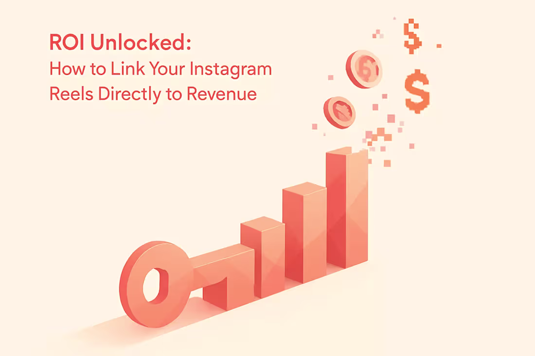 Cover image for ROI Unlocked: How to Link Your Instagram Reels Directly to Revenue