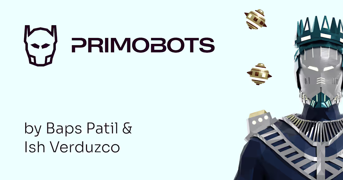 Cover image for Primobots • An NFT startup by Bapusaheb Patil & Ish Verduzco