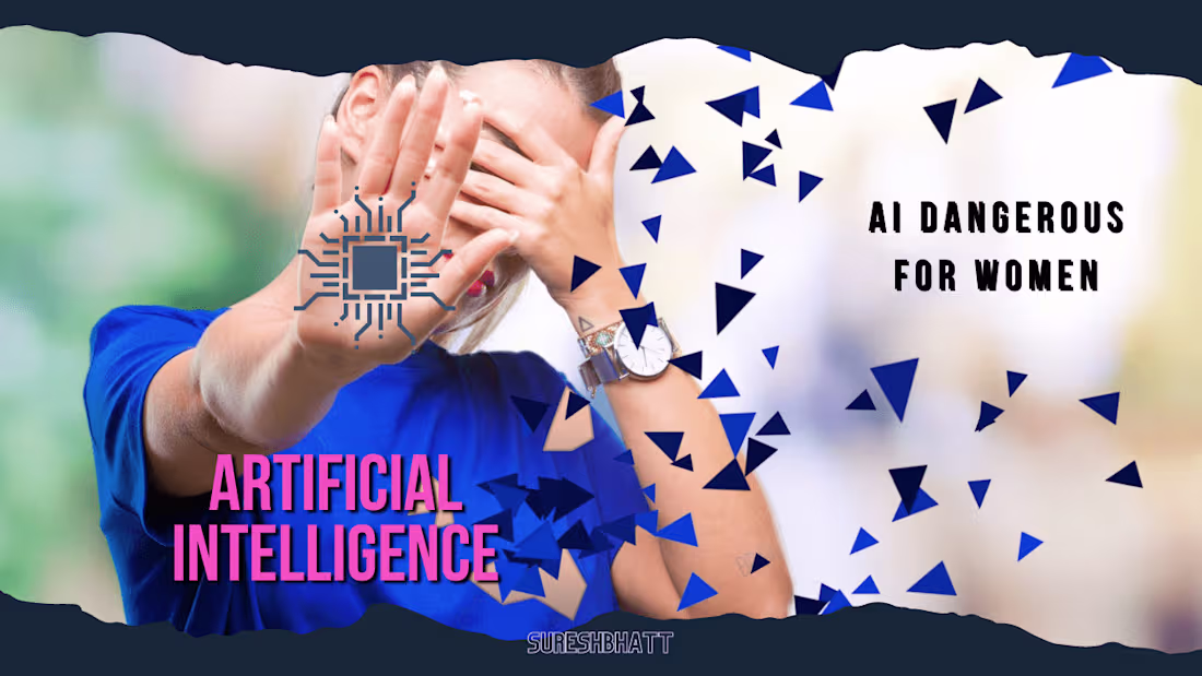 Cover image for SureshBhatt-Unveiling the Threat: How AI Poses Dangers for Women