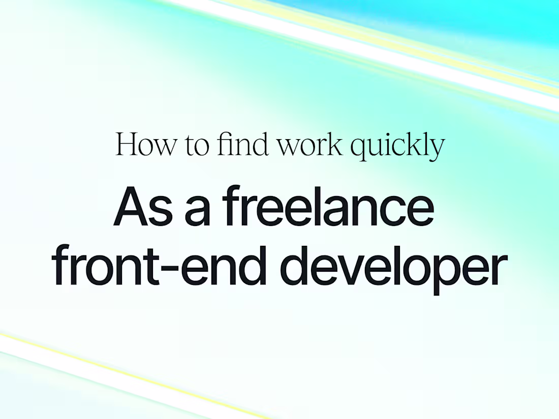 Cover image for How to Find Work Quickly As a Freelance Front-end Developer