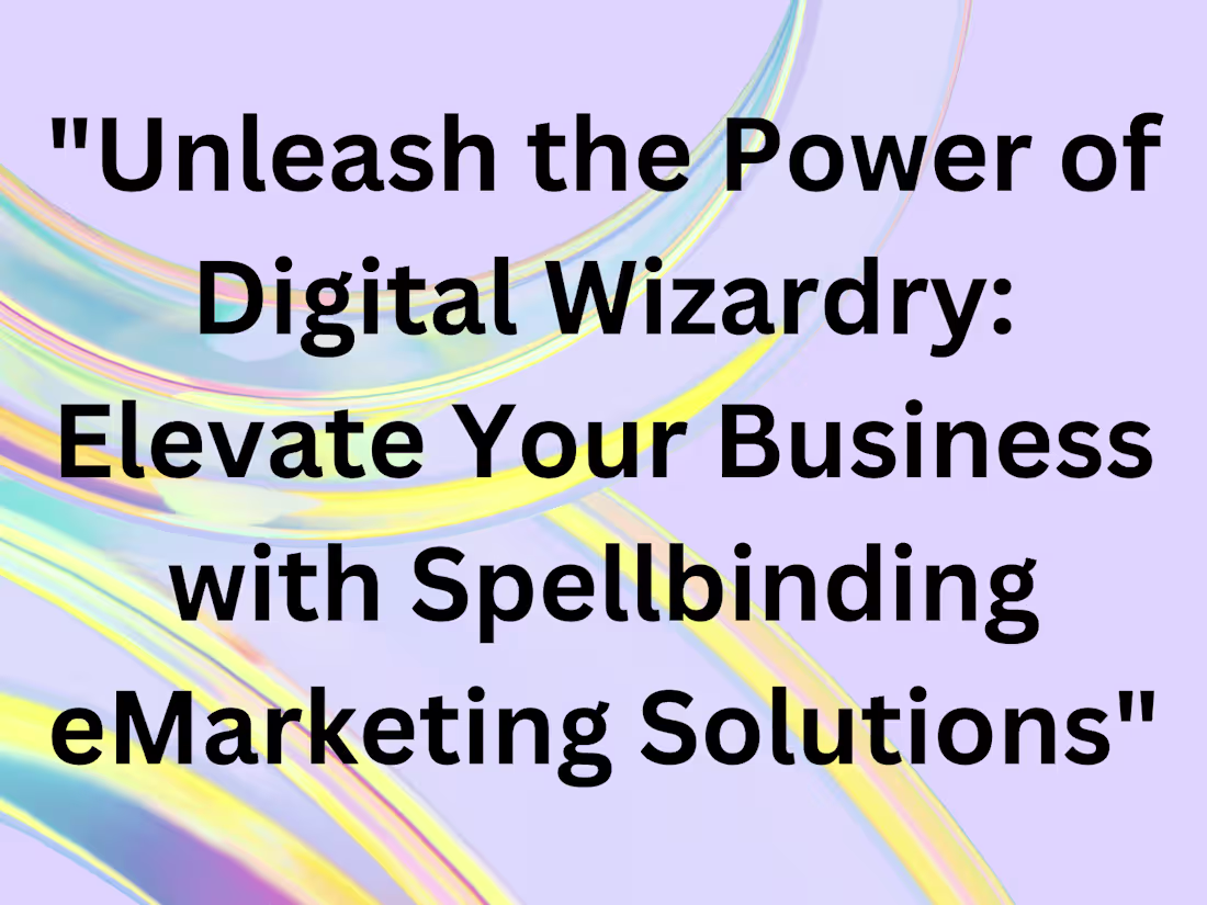 Cover image for "Unleash the Power of Digital Wizardry: Elevate Your Business"