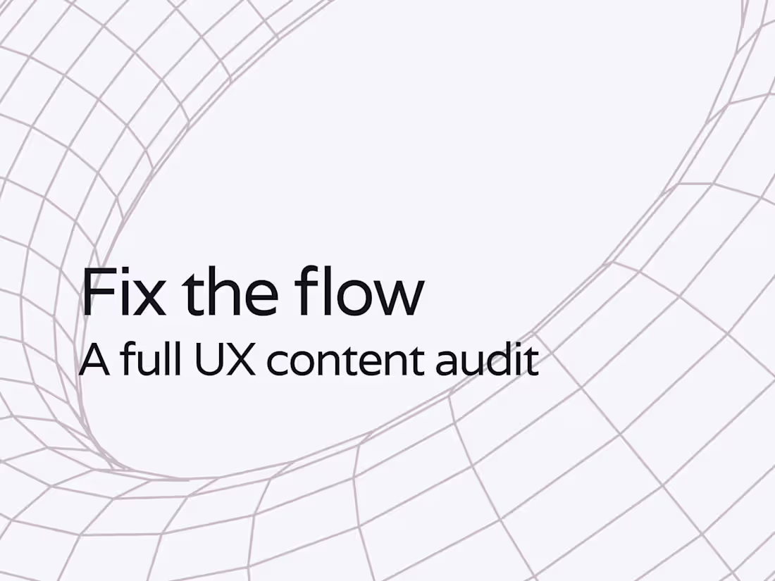 Cover image for Fix the flow: A full UX content audit