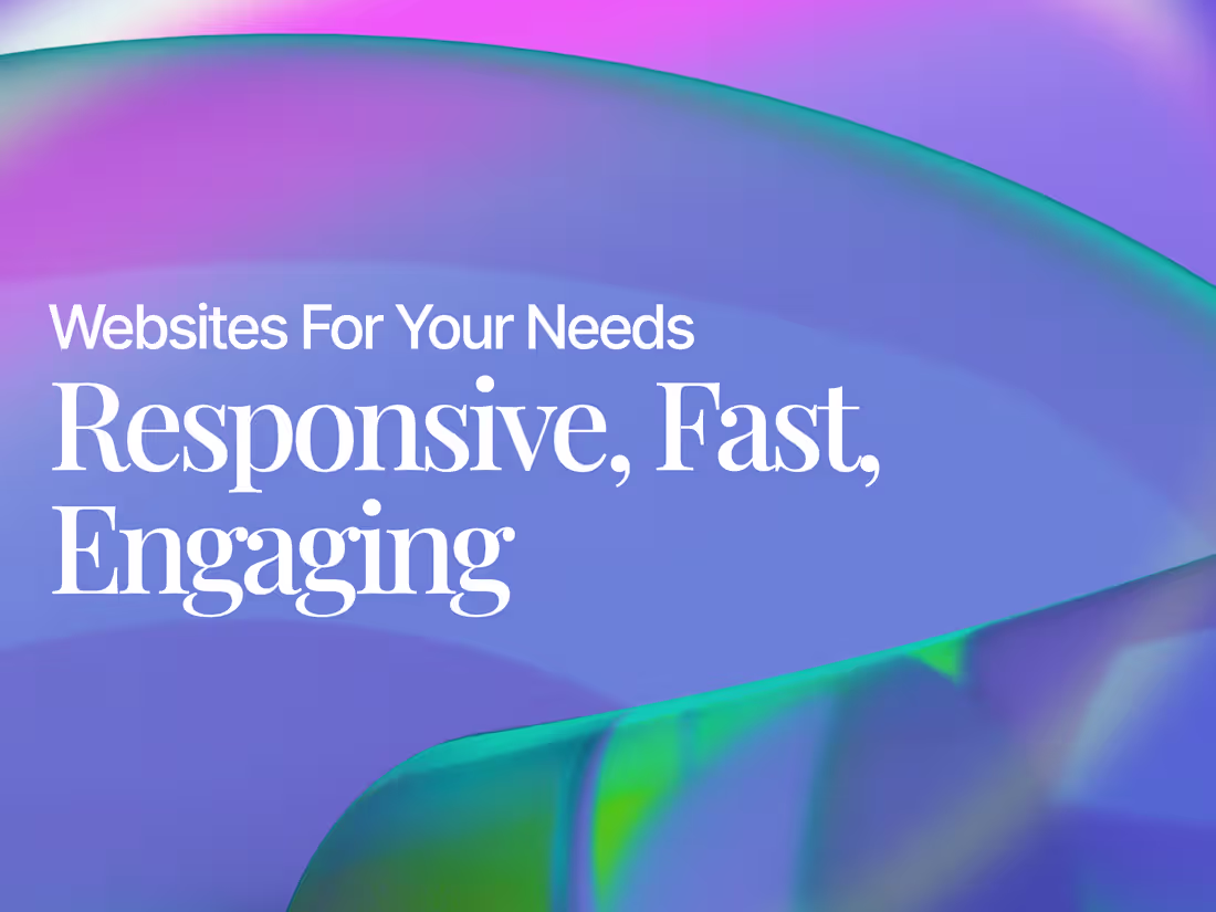 Cover image for Responsive, Fast, Engaging Websites For Your Needs
