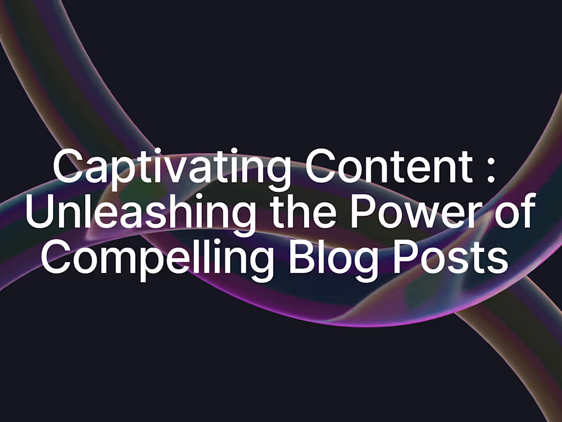 Cover image for Captivating Content: Unleashing the Power of Blog Posts