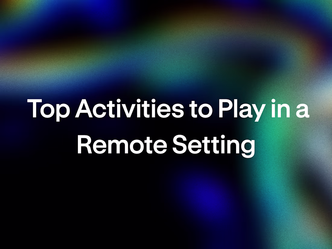 Cover image for Top Activities to Play in a Remote Setting