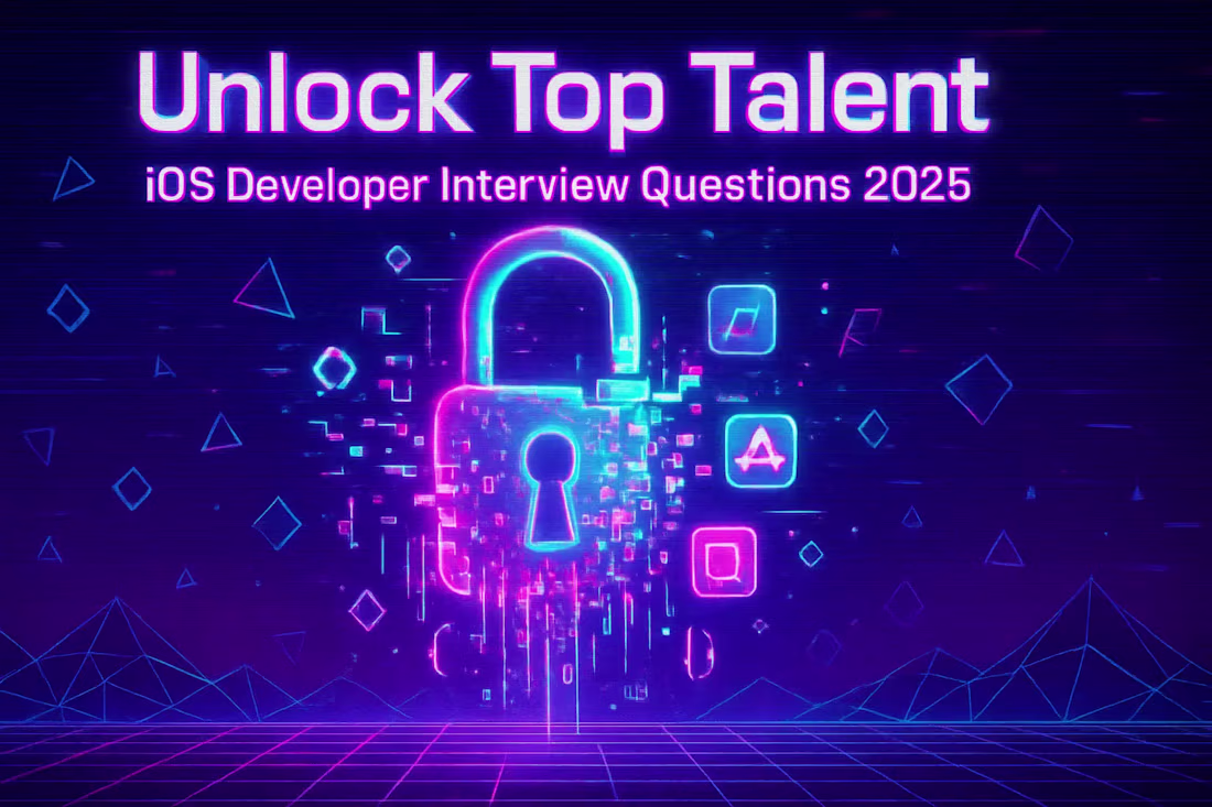 Cover image for Unlock Top Talent: 30+ Must-Ask Interview Questions for iOS Developers (2025 Update)