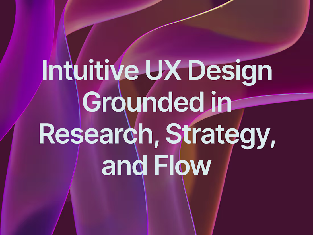 Cover image for Intuitive UX Design Grounded in Research, Strategy, and Flow